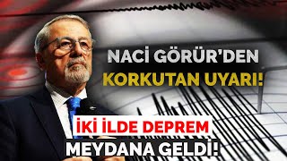 İKİ İLDE DEPREM MEYADANA GELDİ NACİ GÖRÜR’DEN KORKUTAN UYARI [upl. by Nerte]