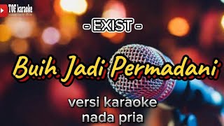 Buih Jadi Permadani  Exist  versi karaoke  Nada Pria [upl. by Irehc]