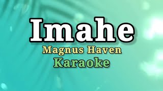 IMAHE  MAGNUS HAVEN KARAOKEINSTRUMENTAL [upl. by Anirbes586]