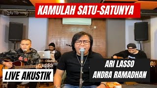 KAMULAH SATU SATUNYA  ARI LASSO feat ANDRA RAMADHAN  LIVE AKUSTIK [upl. by Atla]