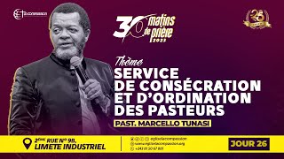 SERVICE DE CONSÉCRATION ET D’ORDINATION DES PASTEURS • PASTEUR MARCELLO TUNASI • 30 MATINS • JOUR 26 [upl. by Aket788]