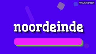 NOORDEINDE  HOW TO PRONOUNCE IT [upl. by Oemac]