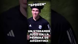 Un STREAMER jugó en la PRIMERA DIVISIÓN ARGENTINA  SPREEN [upl. by Ahrendt293]