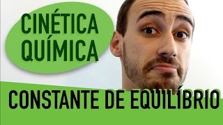 Cinética Química  Constante de Equilíbrio [upl. by Llebana]