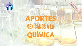 🔵 ¿Qué APORTES a la QUÍMICA se han hecho en MÉXICO [upl. by Icak342]