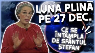 Lună Plină pe 27 decembrie de Sfântul Ștefan Previziunile făcute de Camelia Pătrășcanu [upl. by Airtemak]