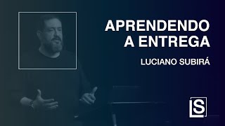 APRENDENDO A ENTREGA  Luciano Subirá [upl. by Richel329]