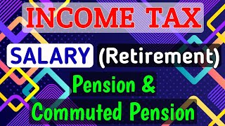 15 SALARY Retirement  Pension amp Commuted Pension  INCOME TAX [upl. by Constantine417]