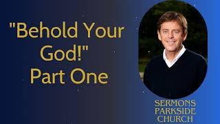 quotBehold Your Godquot — Part One  Sermons Parkside Church [upl. by Keung540]