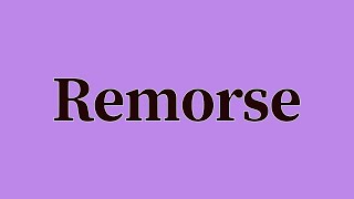 Remorse Pronunciation and Meaning [upl. by Pierro]