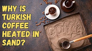 Why Authentic Turkish Coffee is Made in Hot Sand [upl. by Ayotnom]