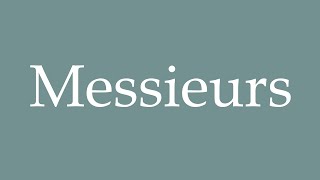 How to Pronounce Messieurs Correctly in French [upl. by Edahs]