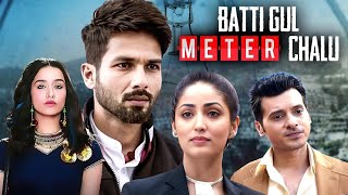 Batti Gul Meter Chalu 2018 Full Hindi Movie 4K Shahid Kapoor amp Yami Gautam  Divyendu Sharma [upl. by Wey]