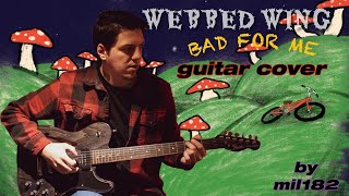 Webbed Wing  Bad For Me Guitar Cover [upl. by Tucker793]