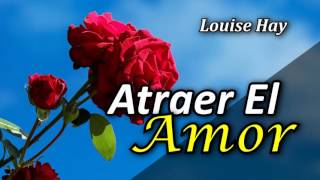 Cómo Atraer el Amor y Vivir  Por Louise Hay [upl. by Oigimer]