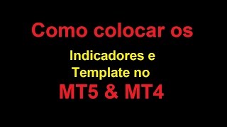 Como colocar os indicadores e template no MT5 e MT4 [upl. by Hersh944]