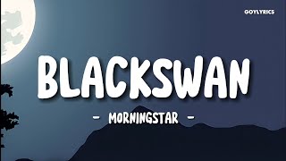 Morningstar  Blackswan  Lyrics [upl. by Pelmas]