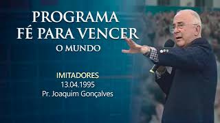 PROGRAMA FÉ PARA VENCER O MUNDO  IMITADORES  PASTOR JOAQUIM GONÇALVES [upl. by Aneekal]