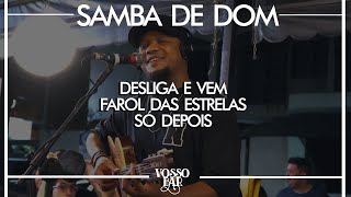 Samba de Dom no Vosso Bar  RJ  Desliga e vem  Farol das estrelas  Só depois  Ao vivo [upl. by Secilu]