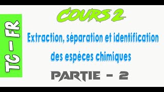 Tronc commun  Cours Extraction séparation et identification des espèces chimiques  Partie 2 [upl. by Aibsel]