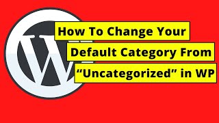 How To Change Your Default Category From “Uncategorized” in WordPress [upl. by Ahsekahs]