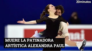 Muere a los 31 años la patinadora artística Alexandra Paul [upl. by Attekahs]