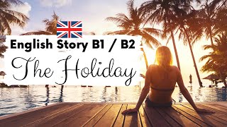 INTERMEDIATE ENGLISH STORY ☀️ The Holiday 🤿 Level 3  4  B1  B2  British Accent with Subtitles [upl. by Irmine]