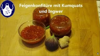 Feigenkonfitüre mit Kumquats und Ingwer  köstlich [upl. by Seka]