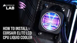 How to Install CORSAIR ELITE LCD CPU Liquid Coolers [upl. by Delfeena]