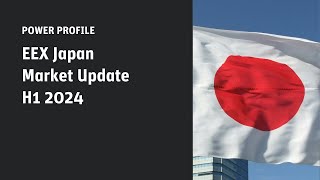 EEX Japan Power – H1 2024 Market Update PowerProfile [upl. by Kleinstein]