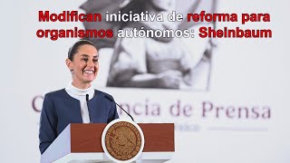 Modifican iniciativa de reforma para organismos autónomos confirma Sheinbaum [upl. by Ynottirb]