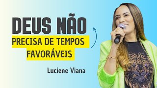 Deus não precisa de tempos favoráveis  Luciene Viana [upl. by Eenobe]