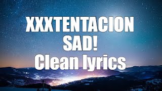 XXXTENTACION  SAD Clean Lyrics [upl. by Denzil162]