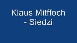 Klaus mitffoch  siedzi [upl. by Olocin]