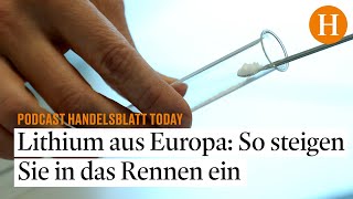 Lithium aus Europa Wie Sie beim Rennen um den Rohstoff der Zukunft mitmachen – Handelsblatt Today [upl. by Oam]