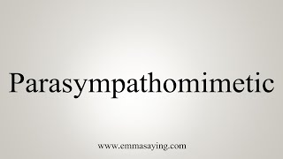 How To Say Parasympathomimetic [upl. by Pinelli]