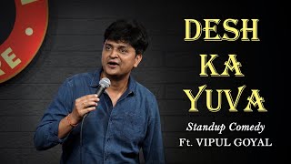 DESH KA YUVA  Vipul Goyal  Stand up Comedy [upl. by Niabi]