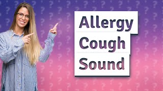 What does an allergy cough sound like [upl. by Flavio]