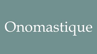 How to Pronounce Onomastique Onomastics Correctly in French [upl. by Debarath]