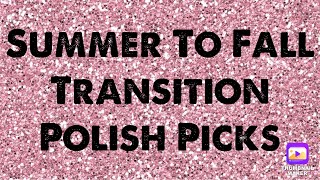 Summer To Fall Transition Polish Picks [upl. by Durr]