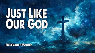 Just Like Our God  River Valley Worship Worship Lyric Video [upl. by Ailemaj]