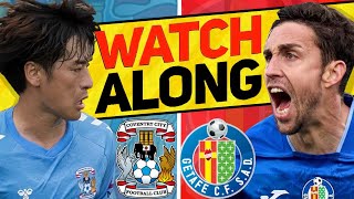 COVENTRY CITY v GETAFE WATCH ALONG [upl. by Macpherson]