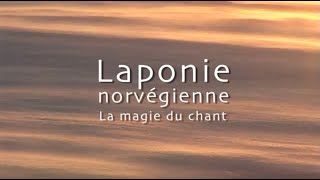 quotLaponie norvégienne la magie du chantquot un film de Pierre Brouwers [upl. by Alica]