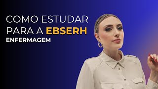 Como estudar e se preparar para a EBSERH Enfermagem [upl. by Maloney]