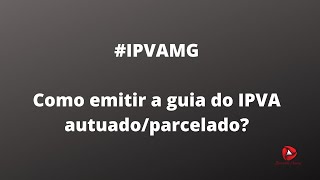 ipvamg ipva2020  Como emitir a guia para pagamento IPVA autuadoparcelado em MG [upl. by Eba985]