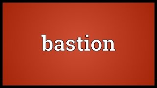 Bastion Meaning [upl. by Sharron]