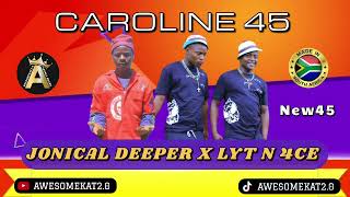 LYT N 4CE x JONICAL DEEPER  CAROLINE New45 [upl. by Aziar]