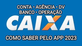 APP Caixa  Como saber a CONTA AGÊNCIA OPERAÇÃO DV CÓDIGO DO BANCO 2023 [upl. by Winthorpe]