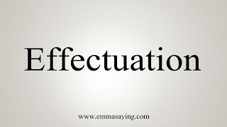 How To Say Effectuation [upl. by Mera]