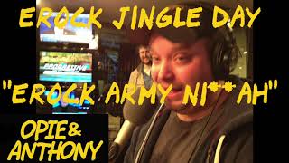 Opie amp Anthony  quotEROCK ARMY NIAHquot from Erock jingle day [upl. by Yelhs]